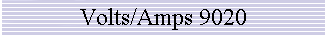 Volts/Amps 9020